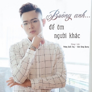Buông Anh Để Ôm Người Khác (Single) - Trần Đăng QuangHưng Hồ