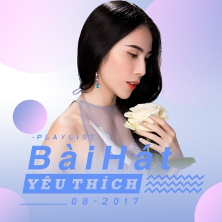 Bài Hát Yêu Thích Tháng 08/2017 - Various  Artists