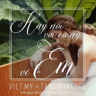 Hãy Nói Với Cô Ấy Về Em (Single) - Tăng Nhật Tuệ, Việt My
