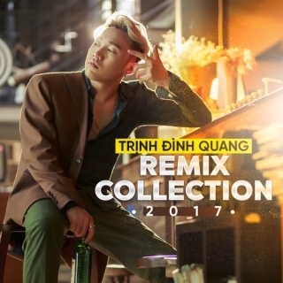 Trịnh Đình Quang Remix Collection 2017 - Trịnh Đình Quang