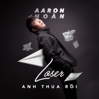Anh Thua Rồi (Loser) (Single) - Aaron Hoàn