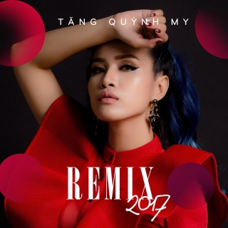 Tăng Quỳnh My Remix 2017 - Tăng Quỳnh My