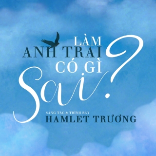 Làm Anh Trai Có Gì Sai (Single) - Hamlet TrươngAn NamAaron HoànTăng PhúcBằng Chương