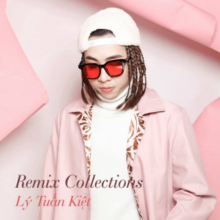 Remix Collections - Lý Tuấn KiệtCao Nam Thành