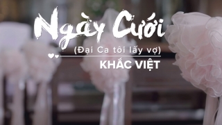 Ngày Cưới (Đại Ca Tôi Lấy Vợ) - Khắc Việt