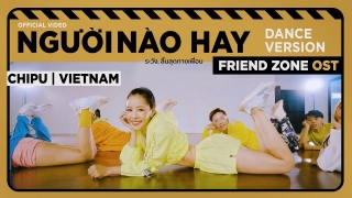 Người Nào Hay (Dance Version) (Ost Friend Zone) - Chi Pu