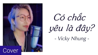 Có Chắc Yêu Là Đây (Cover) - Vicky Nhung